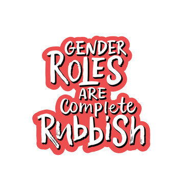 Vector calligraphy illustration "Gender roles are complete rubbish" on white background. Hand drawn typography poster for International women's day, 8 march. Motivational text about gender equalities.