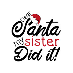 Dear Santa my sister did it!- funny Christmas text, with Santa's cap. Good for greeting card and  t-shirt print, flyer, poster design, mug.
