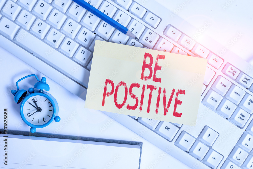 Poster conceptual hand writing showing be positive. concept meaning giving cause for hope and confidence wi