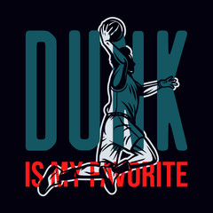 Dunk is my favorite quote slogan words with vintage illustration of players do dunk