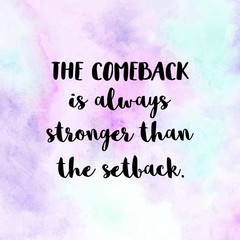 The comeback is always stronger. Motivational quote with watercolor background