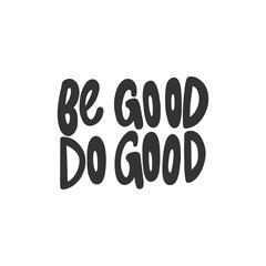 Be good, do good. Sticker for social media content. Vector hand drawn illustration design. 