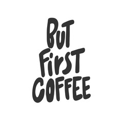 But first coffee. Sticker for social media content. Vector hand drawn illustration design. 