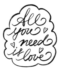 All you need is love phrase. Hand drawn lettering. Romantic quote for Valentines day. Modern brush calligraphy for greeting card, poster, print. Black and texture effect text. Digital letteing.