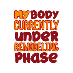 My body currently under remodeling phase - positive funny text. Good for greeting card and  t-shirt print, flyer, poster design, mug.
