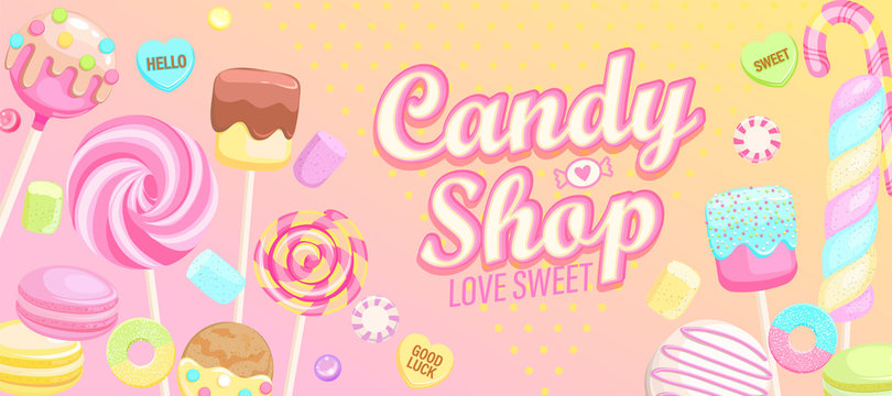 Candy shop welcome banner. Inviting poster with sweets -candy,macaroon,candy cane,lollipop,caramel,marmalade.Template for confectionery,sweet shops,advertise for candyshops. Vector illustration