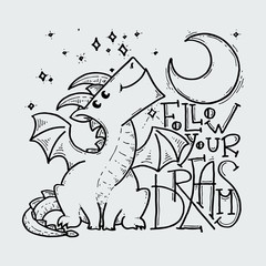 Follow your dreams. Cute cartoon dragon with moon and stars, doodle childish
