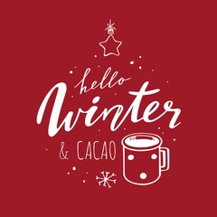 Hello Winter and Cacao. Vector handwritten Lettering quote for restaurants menu, cafe. Seasonal vintage style. Cozy phrase with cup of cacao and christmas decoration