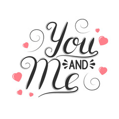 Hand drawn you and me vintage lettering for happy valentines day or wedding. Vector isolated romantic quote for celebration card background.