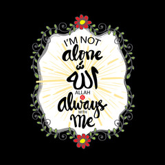 I'm not alone Allah is always with me. Prayer Quote