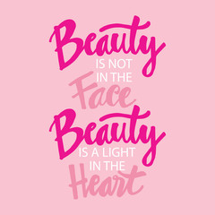 Beauty is not in the face, beauty is a light in the heart.