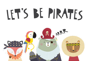 Cute Illustration with a little fox, bear with parrot and lion and inscription Let's be pirates. Vector illustration in a Scandinavian style.