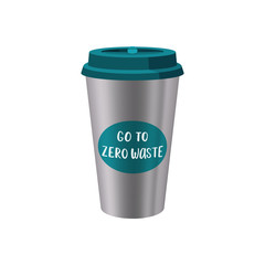 Reusable steel Coffee Cup with lettering "Go to Zero Waste", Zero Waste concept flat Vector Illustration on transparent background