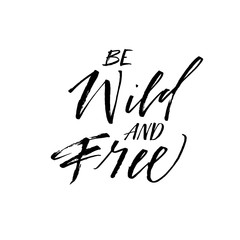 Be wild and free postcard. Modern vector brush calligraphy. Ink illustration with hand-drawn lettering. 