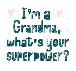 Grandma. What's your superpower. Hand drawn lettering. Card phrase