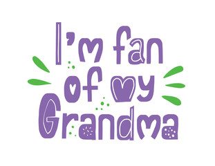 I'm fan if my Grandma. Hand drawn lettering. Card phrase. tshirt quote