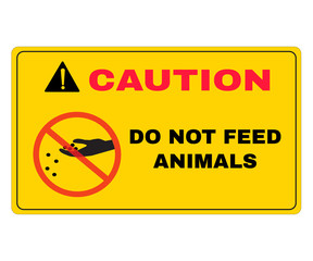 Caution board with message CAUTION DO NOT FEED ANIMALS. beware and careful Sign, warning symbol, vector illustration.