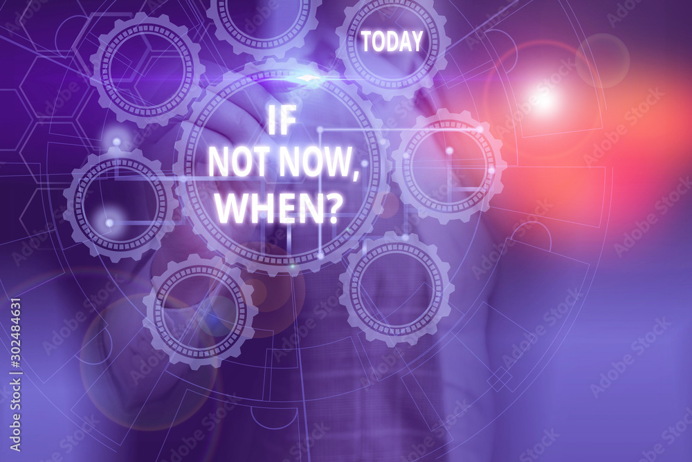 Poster text sign showing if not now when question. business photo showcasing start acting from this moment 