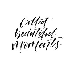 Collect beautiful moments card. Modern vector brush calligraphy. Ink illustration with hand-drawn lettering. 
