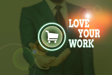 Conceptual hand writing showing Love Your Work. Concept meaning Make things that motivate yourself...