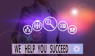 Text sign showing We Help You Succeed. Business photo showcasing Aided Supported Funded someone to reach his dreams