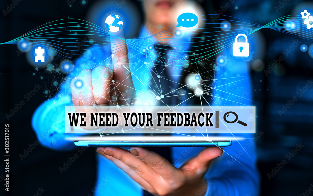 Poster conceptual hand writing showing we need your feedback. concept meaning criticism given to say can be