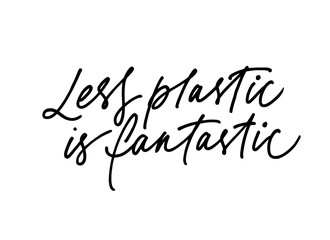 Less plastic is fantastic ink pen handdrawn lettering. Grunge brushstroke rhyme phrase isolated vector calligraphy.