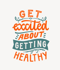 Get excited about getting healthy - Hand lettering design element. Ink brush calligraphy. Vector illustration. Health, nutrition, fitness motivational poster. Inspirational quote.