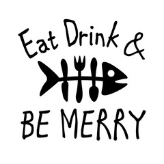 Eat Drink and Be merry vector files. Bakery Design. Fish sign. Kitchen wall art. Isolated on transparent background.