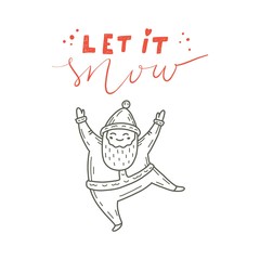 Vector illustration of dancing Santa Claus. Cute handdrawn doodle style. Christmas concept for card, banner, poster, flyer, web and any design. Lettering «Let it snow».