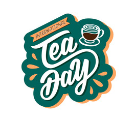 International Tea Day quote – December 15. Hand drawn vector logo with lettering typography and cup of black tea on white background. Illustration with slogan for sign, banner, flyer, poster, sticker