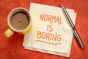 Normal is boring inspirational reminder