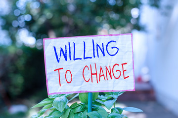 Conceptual hand writing showing Willing To Change. Concept meaning Desire to grow Eager to accept...