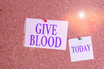 Handwriting text Give Blood. Conceptual photo demonstrating voluntarily has blood drawn and used for transfusions Corkboard color size paper pin thumbtack tack sheet billboard notice board