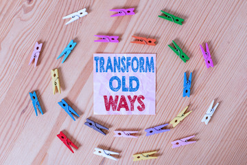 Conceptual hand writing showing Transform Old Ways. Concept meaning replace it with new methods...