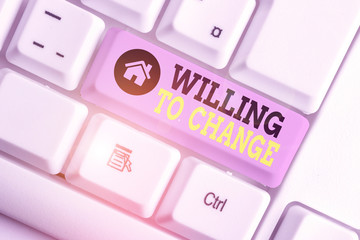 Conceptual hand writing showing Willing To Change. Concept meaning Desire to grow Eager to accept...
