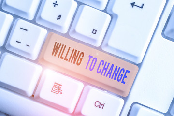 Text sign showing Willing To Change. Business photo text Desire to grow Eager to accept and adopt...