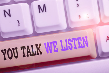 Text sign showing You Talk We Listen. Business photo text Two Way Communication Motivational Conversation