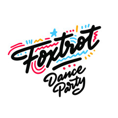 Foxtrot Dance Party lettering hand drawing design. May be use as a Sign, illustration, logo or poster.