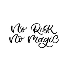 Hand drawn lettering card. The inscription: No risk no magic. Perfect design for greeting cards, posters, T-shirts, banners, print invitations.