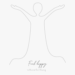 continuous line drawing. feel happy. simple vector illustration. feel happy concept hand drawing sketch line.