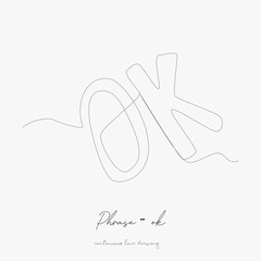 continuous line drawing. phrase - ok. simple vector illustration. phrase - ok concept hand drawing sketch line.