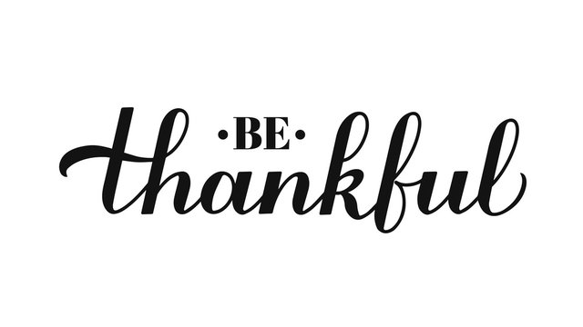 Be Thankful calligraphy hand lettering isolated on white. Thanksgiving Day inspirational quote. Easy to edit vector template for greeting card, typography poster, banner, flyer, sticker, t-shirt, etc.