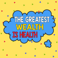 Word writing text The Greatest Wealth Is Health. Business photo showcasing Many sacrifice their money just to be healthy Asymmetrical uneven shaped format pattern object outline multicolour design