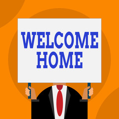 Word writing text Welcome Home. Business photo showcasing a reception usually celebrate the return home of a demonstrating Just man chest dressed dark suit tie no face holding blank big rectangle