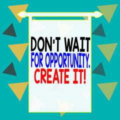 Word writing text Don T Wait For Opportunity Create It. Business photo showcasing work hard on yourself and begin from this moment Square rectangle paper sheet loaded with full creation of pattern