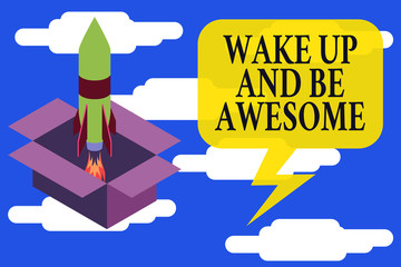 Fototapeta na wymiar Conceptual hand writing showing Wake Up And Be Awesome. Concept meaning Rise up and Shine Start the day Right and Bright Fire launching rocket Starting up project Fuel inspiration