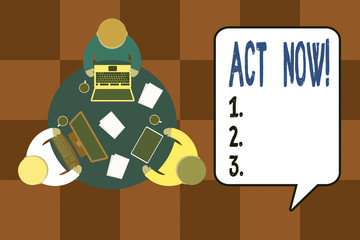 Handwriting text writing Act Now. Conceptual photo do not hesitate and start working or doing stuff right away Working round table male employees electronic devices documents coffee cup