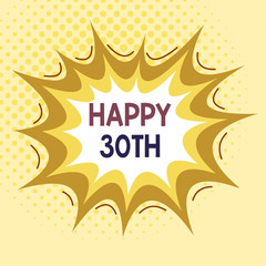 Word writing text Happy 30Th. Business photo showcasing a joyful occasion for special event to mark the 30th year Asymmetrical uneven shaped format pattern object outline multicolour design