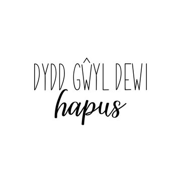 Text In Welsh: Happy St Davids Day. Lettering. Calligraphy Vector Illustration. Ink Illustration.